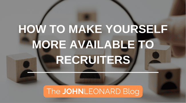 How to Make Yourself More Available to Recruiters