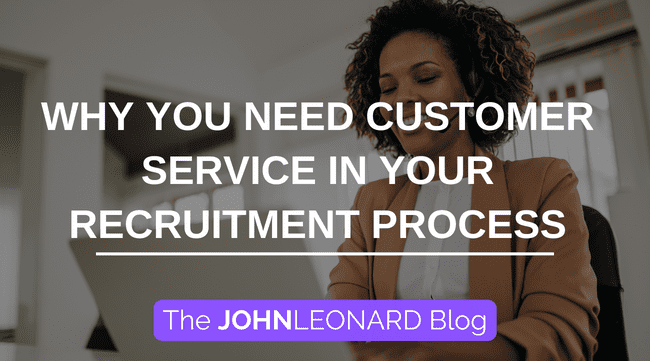 Why You Need Customer Service in Your Recruitment Process