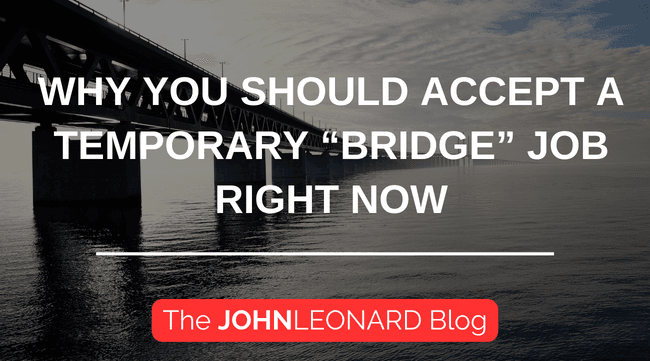 Why You Should Accept a Temporary “Bridge” Job Right Now