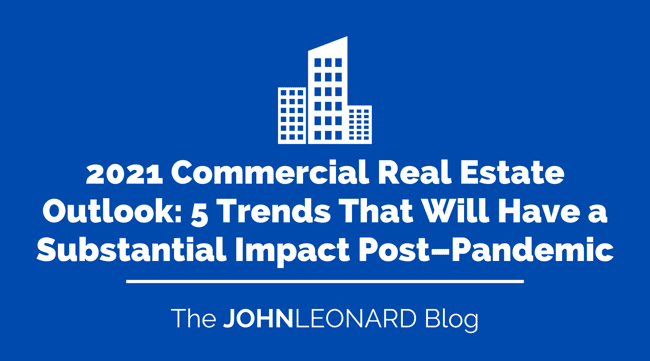 2021 Commercial Real Estate Outlook 5 Trends That Will Have a Substantial Impact Post–Pandemic