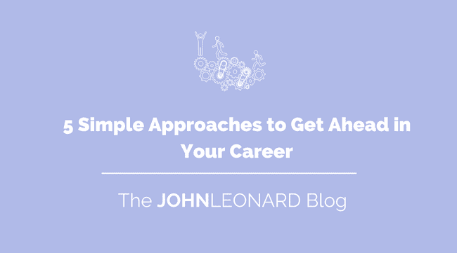 5 Simple Approaches to Get Ahead in Your Career 1