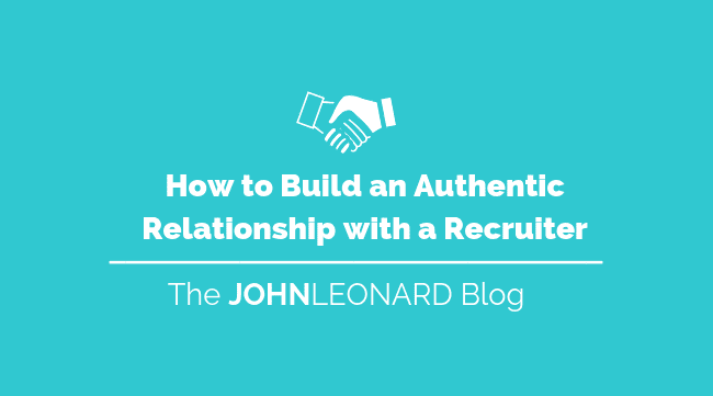 How to Build an Authentic Relationship with a Recruiter