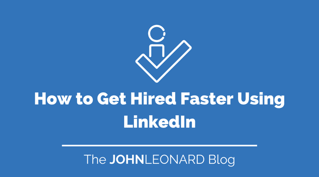 How to Get Hired Faster Using LinkedIn