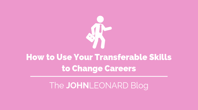 How to Use Your Transferable Skills to Change Careers