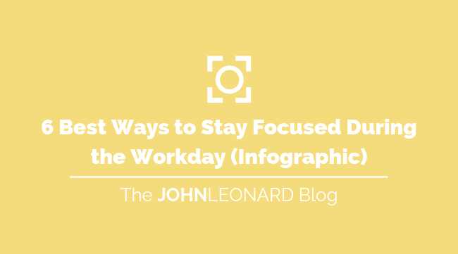 6 Best Ways to Stay Focused During the Workday (Infographic)