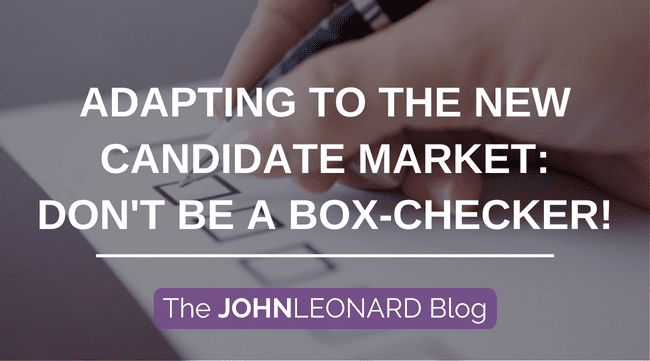 Adapting to the New Candidate Market: Don’t be a Box-Checker!