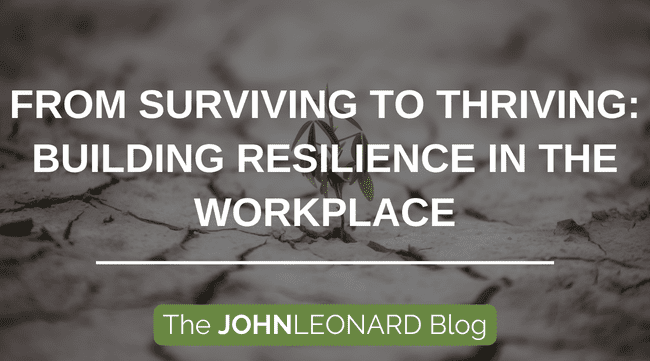 From Surviving to Thriving: Building Resilience in the Workplace