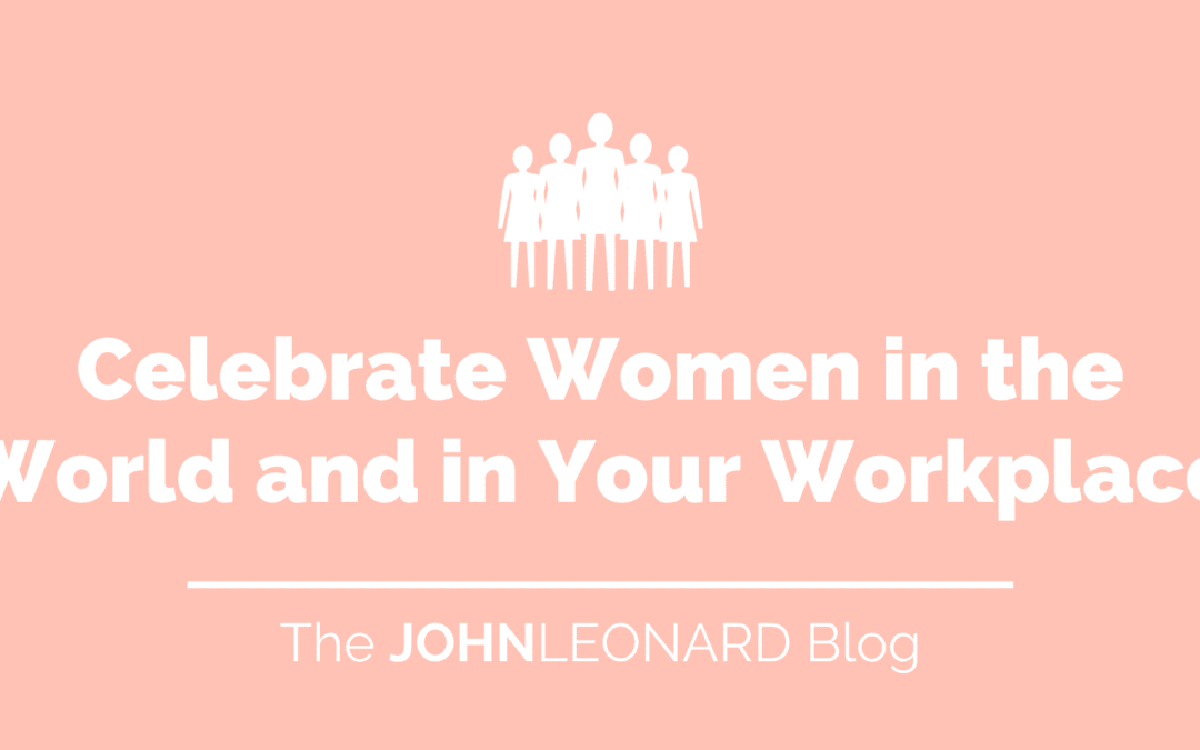 Celebrate Women in the World and in Your Workplace