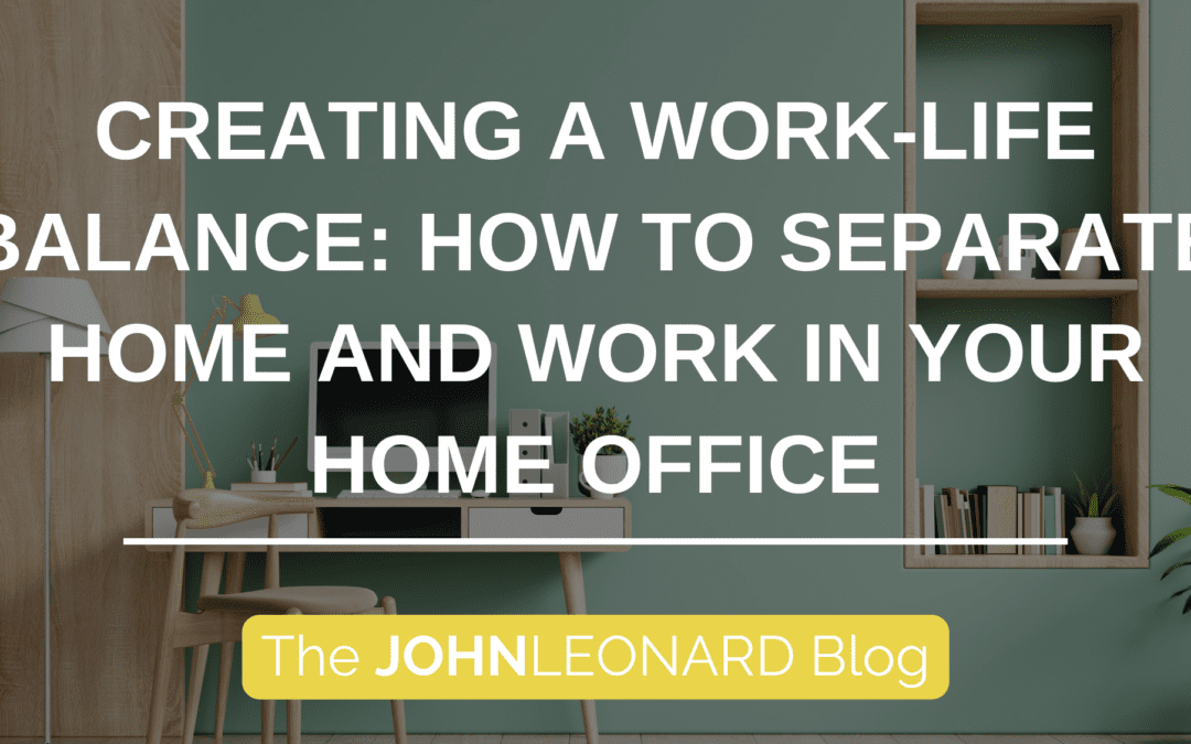 Creating a Work-Life Balance: How to Separate Home and Work in Your Home Office