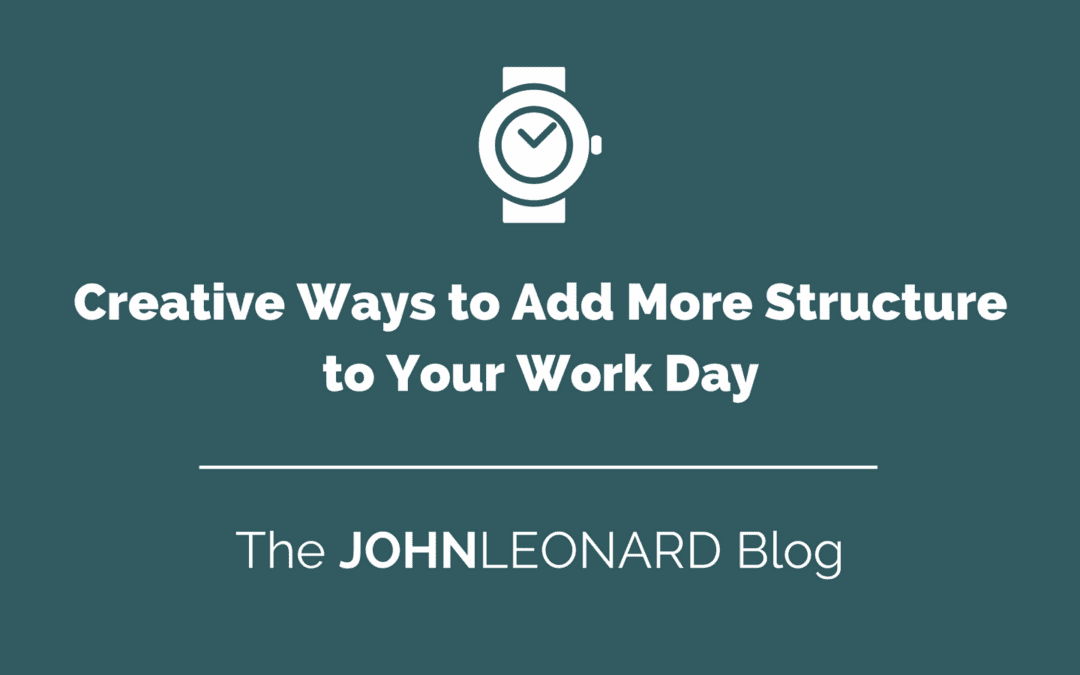 Creative Ways to Add More Structure to Your Work Day