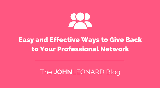 Easy and Effective Ways to Give Back to Your Professional Network
