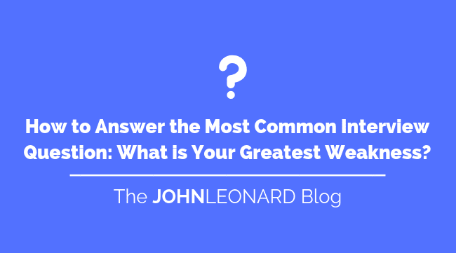 How to Answer the Most Common Interview Question: What is Your Greatest Weakness?