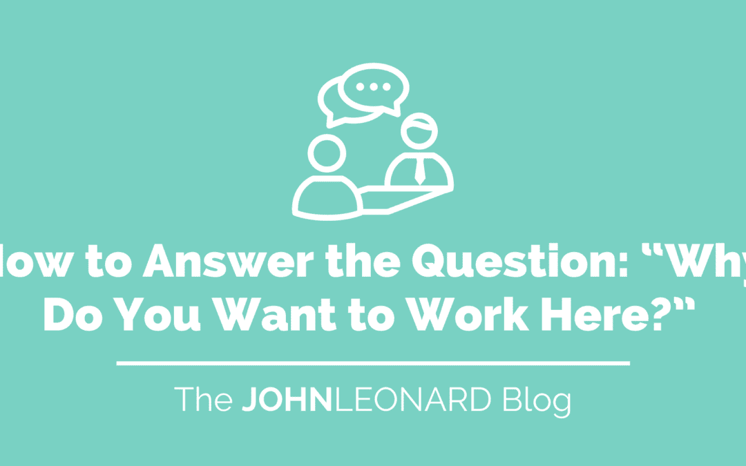 How to Answer the Question: “Why Do You Want to Work Here?”