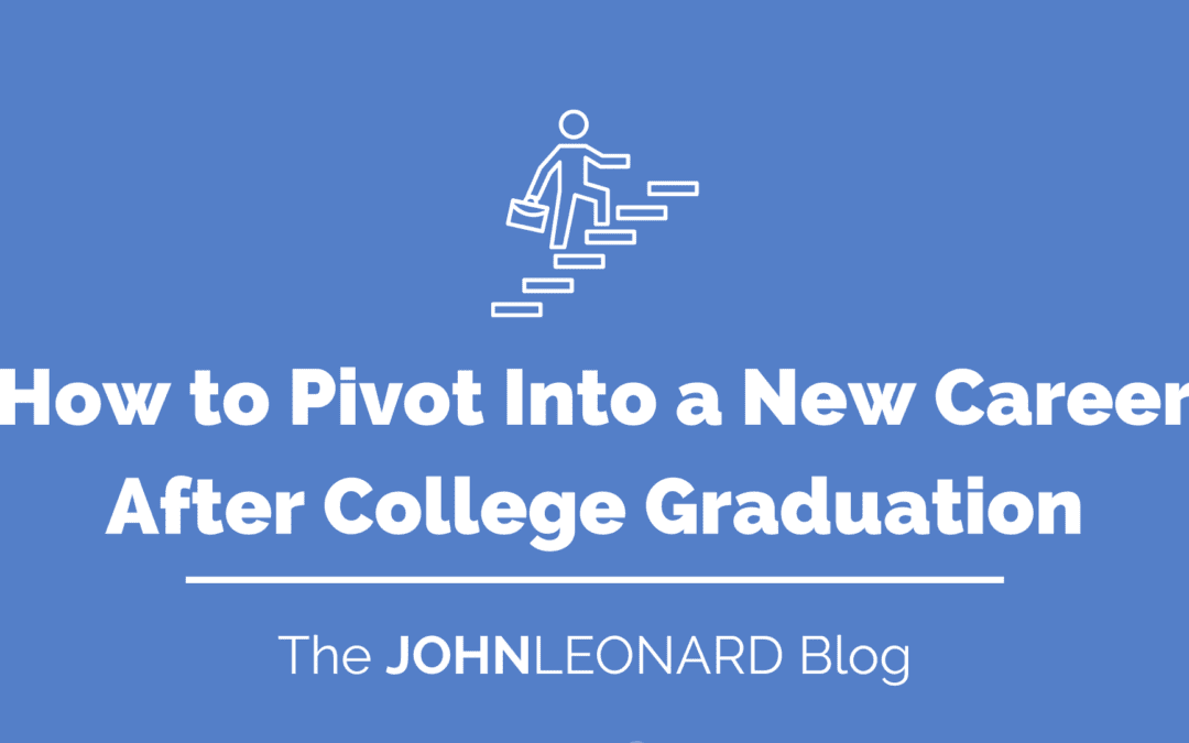 How to Pivot Into a New Career After College Graduation