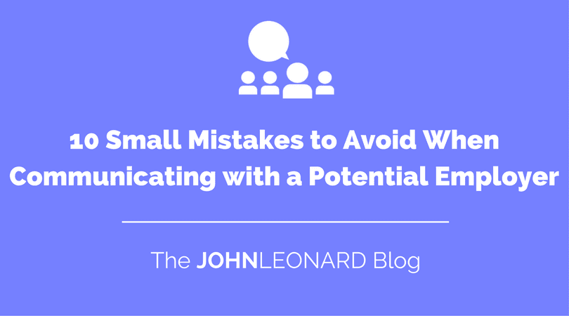 10 Small Mistakes to Avoid When Communicating with a Potential Employer
