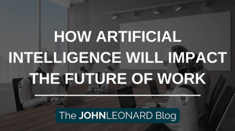 How Artificial Intelligence Will Impact the Future of Work | JOHNLEONARD