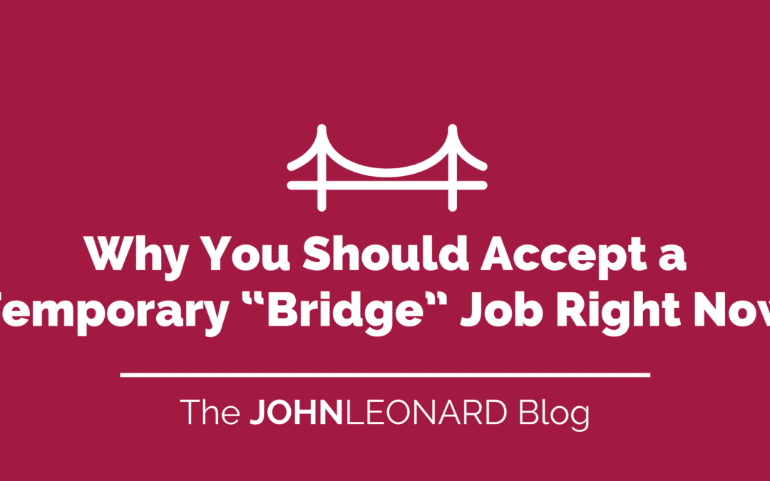 Why You Should Accept a Temporary “Bridge” Job Right Now