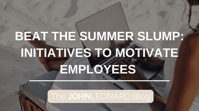 Beat the Summer Slump: Initiatives to Motivate Employees During the Summer Months
