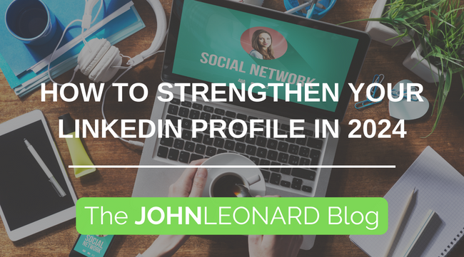 How to Strengthen Your LinkedIn Profile in 2024