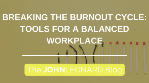 Breaking the Burnout Cycle: Tools for a Balanced Workplace | JOHNLEONARD