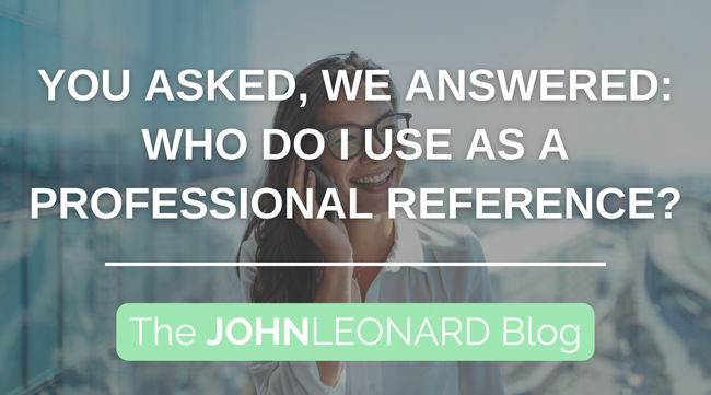 You Asked, We Answered: Who Do I Use as a Professional Reference?