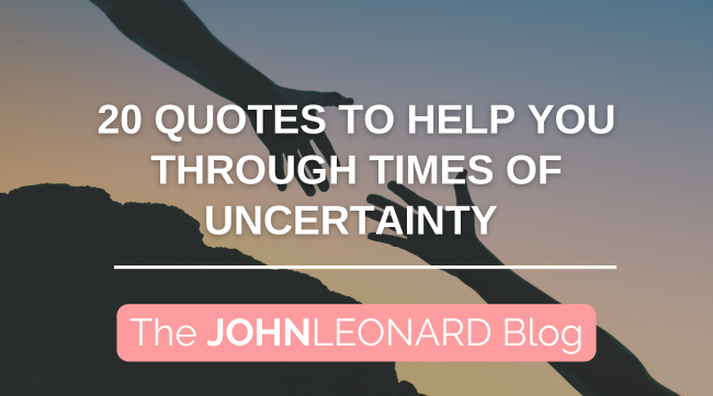 20 Quotes To Help You Through Times Of Uncertainty