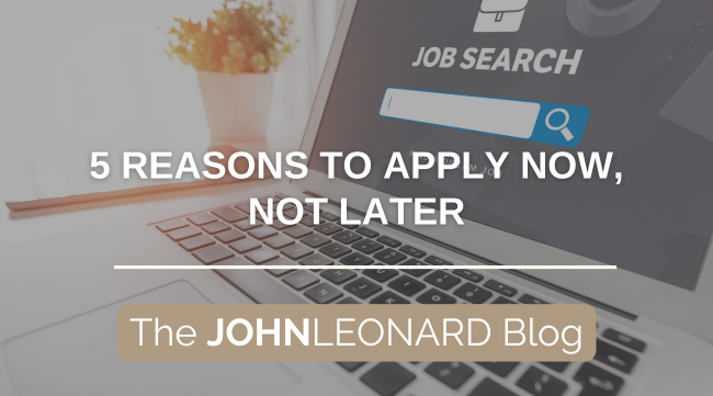 Graphic for The JOHNLEONARD Blog titled ‘5 Reasons to Apply Now, Not Later,’ showing a laptop screen with a job search bar.