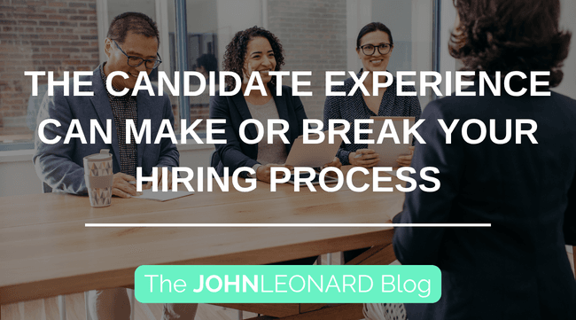 The Candidate Experience Can Make Or Break Your Hiring Process