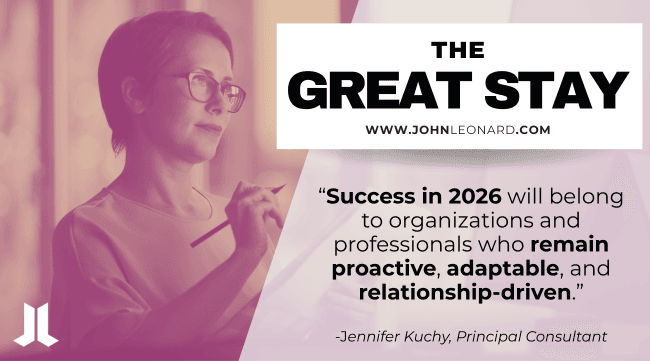 Promotional graphic featuring a professional holding a pen and looking thoughtfully into the distance against a pink-toned background. Text reads: "The Great Stay" and includes the quote: "Success in 2026 will belong to organizations and professionals who remain proactive, adaptable, and relationship-driven." Attribution: Jennifer Kuchy, Principal Consultant, with JOHNLEONARD branding.