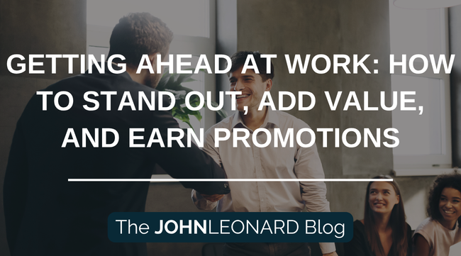 JOHNLEONARD graphic titled "Getting Ahead at Work: How to Stand Out, Add Value, and Earn Promotions" featuring two professionals shaking hands and "The JOHNLEONARD Blog" below.